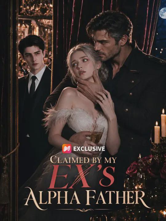 Claimed by my ex’s alpha father